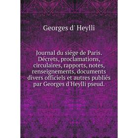 Книга Journal du siége de Paris. Décrets, proclamations, circulaires, rapports, notes, renseignements, documents divers officiels et autres publiés pa
Книга Journal du siége de Paris. Décrets, proclamations, circulaires, rapports, notes, renseignements, documents divers officiels et autres publiés pa