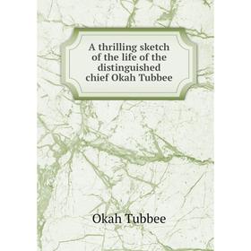 Книга A thrilling sketch of the life of the distinguished chief Okah Tubbee. Okah Tubbee
Книга A thrilling sketch of the life of the distinguished chief Okah Tubbee. Okah Tubbee