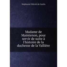 Книга Madame de Maintenon, pour servir de suite à l'histoire de la duchesse de la Vallière
Книга Madame de Maintenon, pour servir de suite à l'histoire de la duchesse de la Vallière