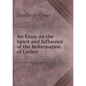 Книга An Essay on the Spirit and Influence of the Reformation of Luther. Charles de Villers
Книга An Essay on the Spirit and Influence of the Reformation of Luther. Charles de Villers