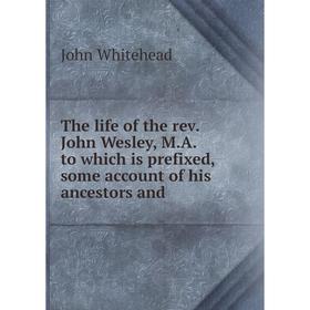 Книга The life of the rev. John Wesley, M. A. to which is prefixed, some account of his ancestors and. John Whitehead
Книга The life of the rev. John Wesley, M. A. to which is prefixed, some account of his ancestors and. John Whitehead