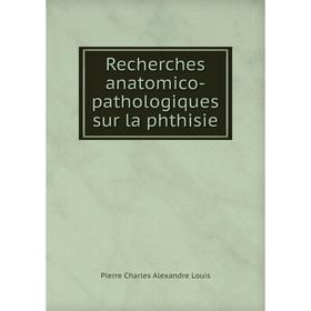 Книга Recherches anatomico-pathologiques sur la phthisie. Pierre Charles Alexandre Louis
Книга Recherches anatomico-pathologiques sur la phthisie. Pierre Charles Alexandre Louis