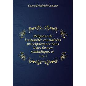 Книга Religions de l'antiquité: considérées principalement dans leurs formes symboliques et. 1, pt. 2. Georg Friedrich Creuzer
Книга Religions de l'antiquité: considérées principalement dans leurs formes symboliques et. 1, pt. 2. Georg Friedrich Creuzer
