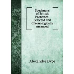 Книга Specimens of British Poetesses: Selected and Chronologically Arranged. Dyce Alexander
Книга Specimens of British Poetesses: Selected and Chronologically Arranged. Dyce Alexander