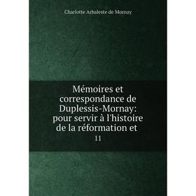 Книга Mémoires et correspondance de Duplessis-Mornay: pour servir à l'histoire de la réformation et 11
Книга Mémoires et correspondance de Duplessis-Mornay: pour servir à l'histoire de la réformation et 11