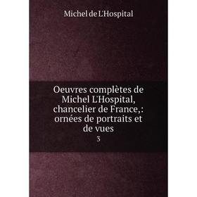 Книга Oeuvres complètes de Michel L'Hospital, chancelier de France: ornées de portraits et de vues3
Книга Oeuvres complètes de Michel L'Hospital, chancelier de France: ornées de portraits et de vues3
