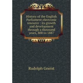 Книга History of the English Parliament electronic resource : its growth and development through a thousand years, 800 to 1887. Rudolph Gneist
Книга History of the English Parliament electronic resource : its growth and development through a thousand years, 800 to 1887. Rudolph Gneist