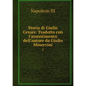 Книга Storia di Giulio Cesare. Tradotta con l'assentimento dell'autore da Giulio Minervini1. Napoleon III
Книга Storia di Giulio Cesare. Tradotta con l'assentimento dell'autore da Giulio Minervini1. Napoleon III