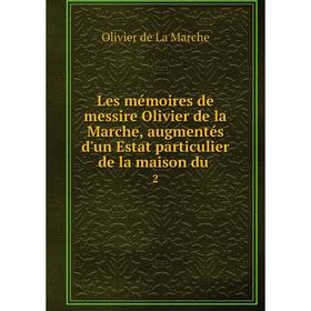 Книга Les mémoires de messire Olivier de la Marche, augmentés d'un Estat particulier de la maison du 2
Книга Les mémoires de messire Olivier de la Marche, augmentés d'un Estat particulier de la maison du 2