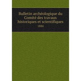 Книга Bulletin archéologique du Comité des travaux historiques et scientifiques1884
Книга Bulletin archéologique du Comité des travaux historiques et scientifiques1884