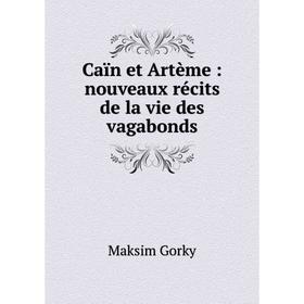 Книга Caïn et Artème : nouveaux récits de la vie des vagabonds. Максим Алексеевич Горький
Книга Caïn et Artème : nouveaux récits de la vie des vagabonds. Максим Алексеевич Горький
