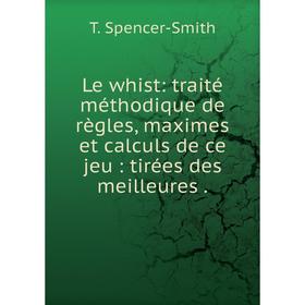 Книга Le whist: traité méthodique de règles, maximes et calculs de ce jeu: tirées des meilleures
Книга Le whist: traité méthodique de règles, maximes et calculs de ce jeu: tirées des meilleures