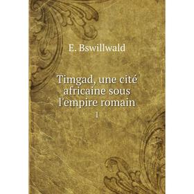 Книга Timgad, une cité africaine sous l'empire romain1. E. Bswillwald 
Книга Timgad, une cité africaine sous l'empire romain1. E. Bswillwald