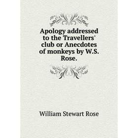 Книга Apology addressed to the Travellers' club or Anecdotes of monkeys by W. S. Rose. William Stewart Rose
Книга Apology addressed to the Travellers' club or Anecdotes of monkeys by W. S. Rose. William Stewart Rose