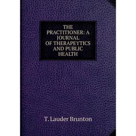 Книга The practitioner: a journal of therapeytics and public health. T. Lauder Brunton
Книга The practitioner: a journal of therapeytics and public health. T. Lauder Brunton