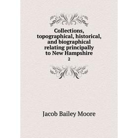 Книга Collections, topographical, historical, and biographical relating principally to New Hampshire2. Jacob Bailey Moore
Книга Collections, topographical, historical, and biographical relating principally to New Hampshire2. Jacob Bailey Moore