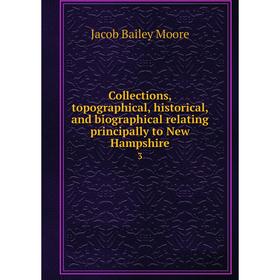 Книга Collections, topographical, historical, and biographical relating principally to New Hampshire3. Jacob Bailey Moore
Книга Collections, topographical, historical, and biographical relating principally to New Hampshire3. Jacob Bailey Moore