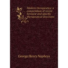 Книга Modern therapeutics: a compendium of recent formulæ and specific therapeutical directions
Книга Modern therapeutics: a compendium of recent formulæ and specific therapeutical directions