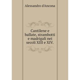 Книга Cantilene e ballate, strambotti e madrigali nei secoli XIII e XIV. Alessandro d'Ancona
Книга Cantilene e ballate, strambotti e madrigali nei secoli XIII e XIV. Alessandro d'Ancona