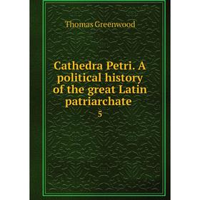 Книга Cathedra Petri. A political history of the great Latin patriarchate 5. Thomas Greenwood
Книга Cathedra Petri. A political history of the great Latin patriarchate 5. Thomas Greenwood