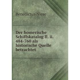 Книга Der homerische Schiffskatalog Il. ii. 484-760 als historische Quelle betrachtet. Benedictus Niese
Книга Der homerische Schiffskatalog Il. ii. 484-760 als historische Quelle betrachtet. Benedictus Niese