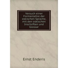 Книга Versuch einer Formenlehre der oskischen Sprache, mit den oskischen Inschriften und Glossar. Ernst Enderis
Книга Versuch einer Formenlehre der oskischen Sprache, mit den oskischen Inschriften und Glossar. Ernst Enderis