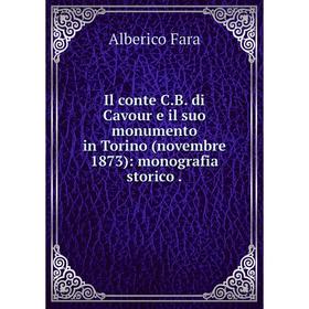 Книга Il conte C. B. di Cavour e il suo monumento in Torino (novembre 1873): monografia storico. Alberico Fara
Книга Il conte C. B. di Cavour e il suo monumento in Torino (novembre 1873): monografia storico. Alberico Fara