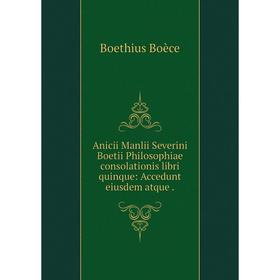 Книга Anicii Manlii Severini Boetii Philosophiae consolationis libri quinque: Accedunt eiusdem atque. Boethius Boèce
Книга Anicii Manlii Severini Boetii Philosophiae consolationis libri quinque: Accedunt eiusdem atque. Boethius Boèce