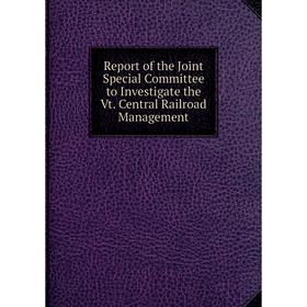 Книга Report of the Joint Special Committee to Investigate the Vt. Central Railroad Management
Книга Report of the Joint Special Committee to Investigate the Vt. Central Railroad Management
