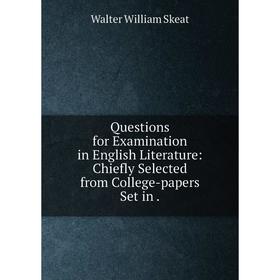 Книга Questions for Examination in English Literature: Chiefly Selected from College-papers Set in. Walter W. Skeat
Книга Questions for Examination in English Literature: Chiefly Selected from College-papers Set in. Walter W. Skeat