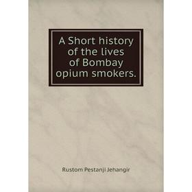 Книга A Short history of the lives of Bombay opium smokers. Rustom Pestanji Jehangir
Книга A Short history of the lives of Bombay opium smokers. Rustom Pestanji Jehangir