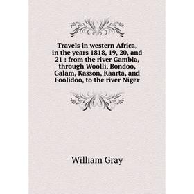 Книга Travels in western Africa, in the years 1818, 19, 20, and 21 : from the river Gambia, through Woolli, Bondoo, Galam, Kasson, Kaarta, and Foolido
Книга Travels in western Africa, in the years 1818, 19, 20, and 21 : from the river Gambia, through Woolli, Bondoo, Galam, Kasson, Kaarta, and Foolido