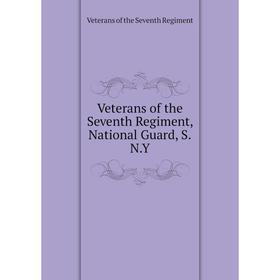 Книга Veterans of the Seventh Regiment, National Guard, S. N. Y. Veterans of the Seventh Regiment
Книга Veterans of the Seventh Regiment, National Guard, S. N. Y. Veterans of the Seventh Regiment