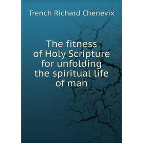 Книга The fitness of Holy Scripture for unfolding the spiritual life of man. Trench Richard Chenevix
Книга The fitness of Holy Scripture for unfolding the spiritual life of man. Trench Richard Chenevix