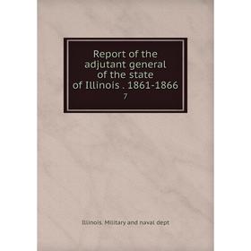 Книга Report of the adjutant general of the state of Illinois. 1861-18667. Illinois. Military and naval dept
Книга Report of the adjutant general of the state of Illinois. 1861-18667. Illinois. Military and naval dept