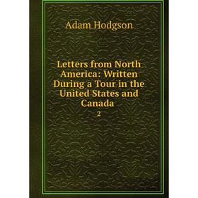 Книга Letters from North America: Written During a Tour in the United States and Canada2
Книга Letters from North America: Written During a Tour in the United States and Canada2