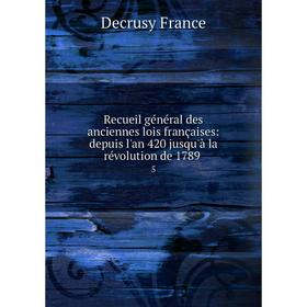 Книга Recueil général des anciennes lois françaises: depuis l'an 420 jusqu'à la révolution de 1789. 5. Decrusy France
Книга Recueil général des anciennes lois françaises: depuis l'an 420 jusqu'à la révolution de 1789. 5. Decrusy France