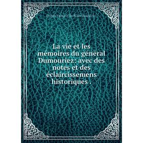 Книга La vie et les mémoires du général Dumouriez: avec des notes et des éclaircissemens historiques
Книга La vie et les mémoires du général Dumouriez: avec des notes et des éclaircissemens historiques