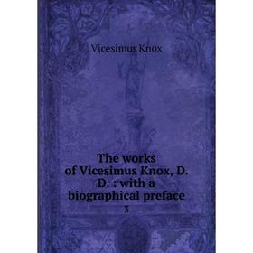 Книга The works of Vicesimus Knox, D. D. : with a biographical preface3. Vicesimus Knox
Книга The works of Vicesimus Knox, D. D. : with a biographical preface3. Vicesimus Knox