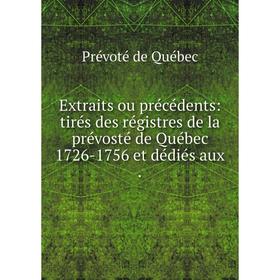 Книга Extraits ou précédents: tirés des régistres de la prévosté de Québec 1726-1756 et dédiés aux. Prévoté de Québec
Книга Extraits ou précédents: tirés des régistres de la prévosté de Québec 1726-1756 et dédiés aux. Prévoté de Québec