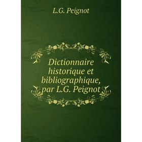 Книга Dictionnaire historique et bibliographique, par L. G. Peignot. L. G. Peignot
Книга Dictionnaire historique et bibliographique, par L. G. Peignot. L. G. Peignot