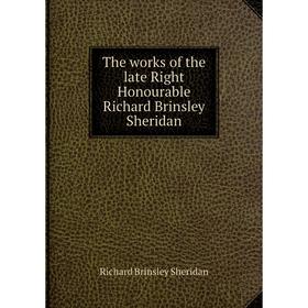 Книга The works of the late Right Honourable Richard Brinsley Sheridan. Richard Brinsley Sheridan
Книга The works of the late Right Honourable Richard Brinsley Sheridan. Richard Brinsley Sheridan