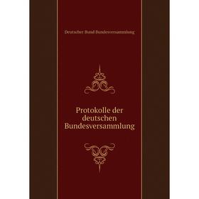 Книга Protokolle der deutschen Bundesversammlung. Deutscher Bund Bundesversammlung
Книга Protokolle der deutschen Bundesversammlung. Deutscher Bund Bundesversammlung