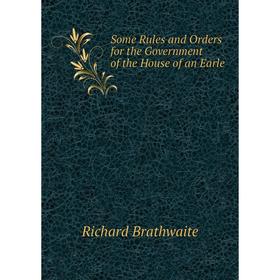 Книга Some Rules and Orders for the Government of the House of an Earle. Richard Brathwaite
Книга Some Rules and Orders for the Government of the House of an Earle. Richard Brathwaite