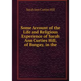 Книга Some Account of the Life and Religious Experience of Sarah Ann Curties Hill, of Bungay, in the. Sarah Ann Curties Hill
Книга Some Account of the Life and Religious Experience of Sarah Ann Curties Hill, of Bungay, in the. Sarah Ann Curties Hill