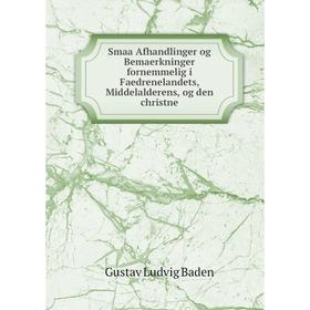 Книга Smaa Afhandlinger og Bemaerkninger fornemmelig i Faedrenelandets, Middelalderens, og den christne. Gustav Ludvig Baden
Книга Smaa Afhandlinger og Bemaerkninger fornemmelig i Faedrenelandets, Middelalderens, og den christne. Gustav Ludvig Baden