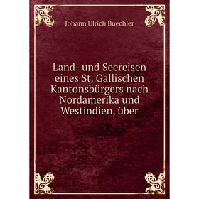 Книга Land- und Seereisen eines St Gallischen Kantonsbürgers nach Nordamerika und Westindien, über
Книга Land- und Seereisen eines St Gallischen Kantonsbürgers nach Nordamerika und Westindien, über