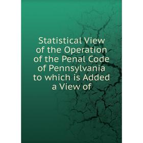 Книга Statistical View of the Operation of the Penal Code of Pennsylvania to which is Added a View of
Книга Statistical View of the Operation of the Penal Code of Pennsylvania to which is Added a View of