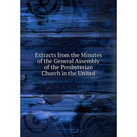 Книга Extracts from the Minutes of the General Assembly of the Presbyterian Church in the United
Книга Extracts from the Minutes of the General Assembly of the Presbyterian Church in the United