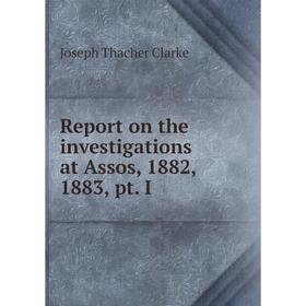 Книга Report on the investigations at Assos, 1882, 1883, pt. I. Joseph Thacher Clarke
Книга Report on the investigations at Assos, 1882, 1883, pt. I. Joseph Thacher Clarke